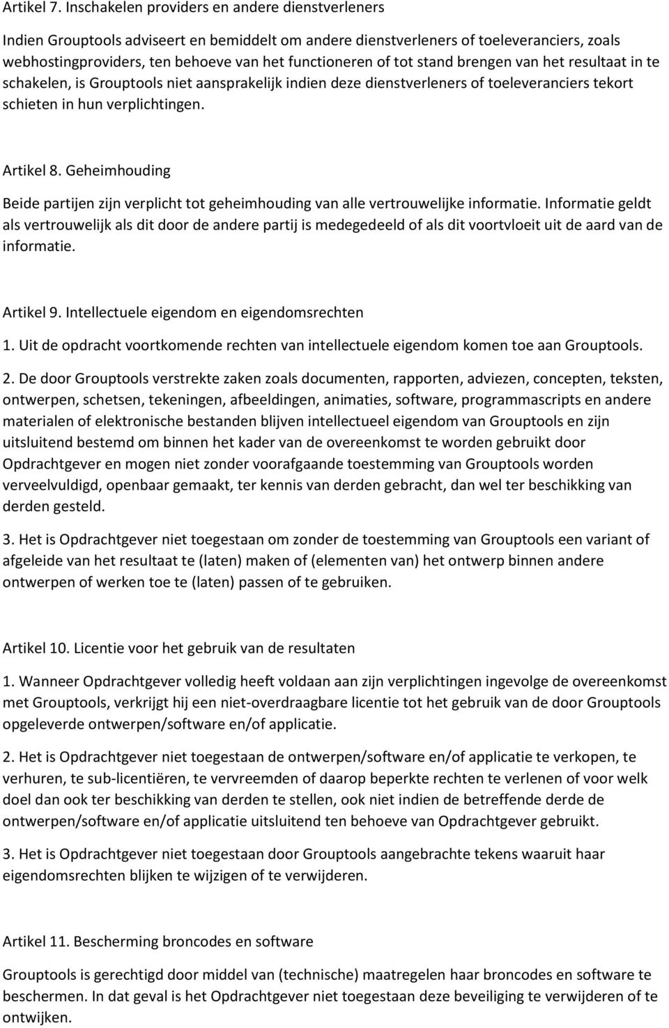 tot stand brengen van het resultaat in te schakelen, is Grouptools niet aansprakelijk indien deze dienstverleners of toeleveranciers tekort schieten in hun verplichtingen. Artikel 8.