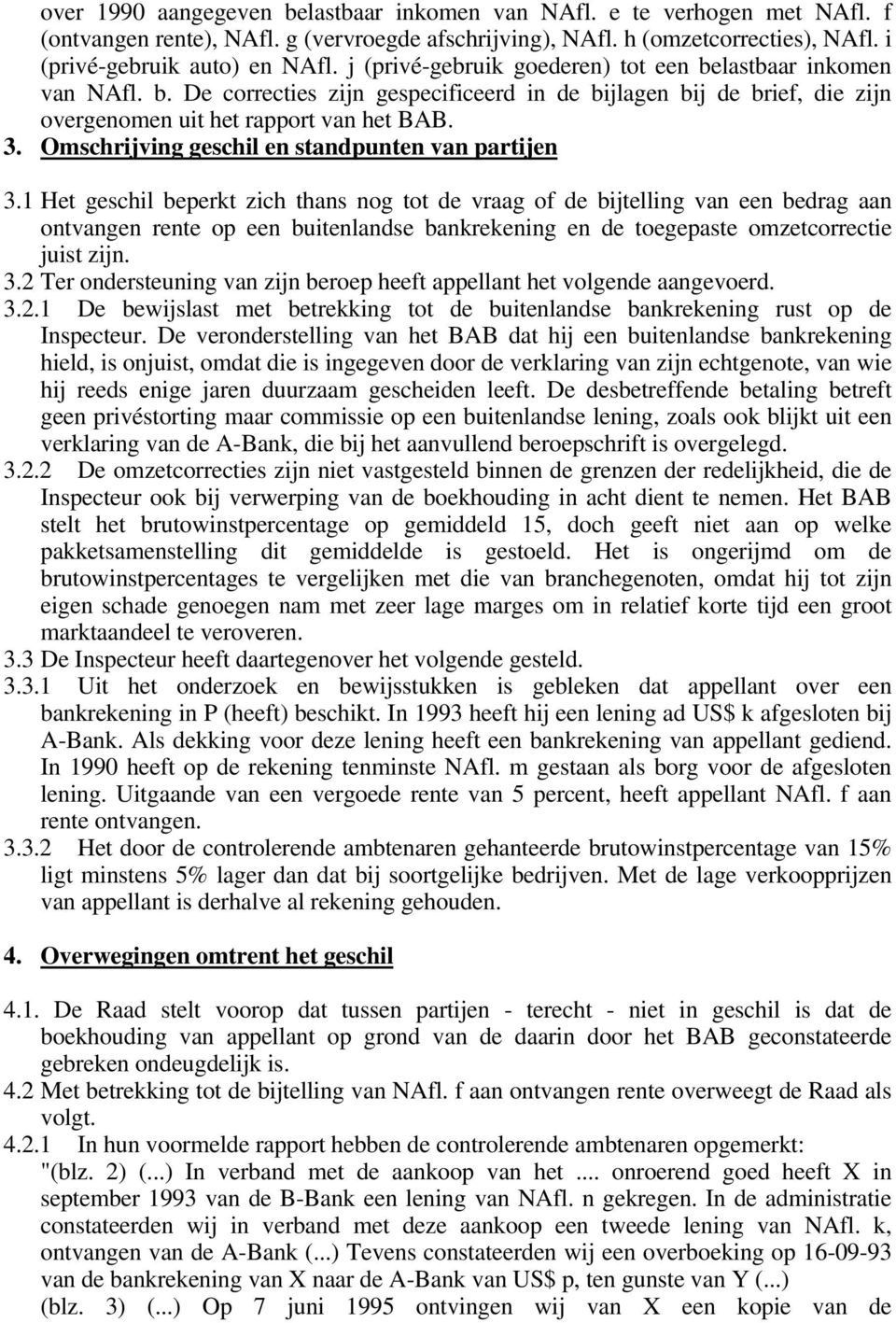 Omschrijving geschil en standpunten van partijen 3.