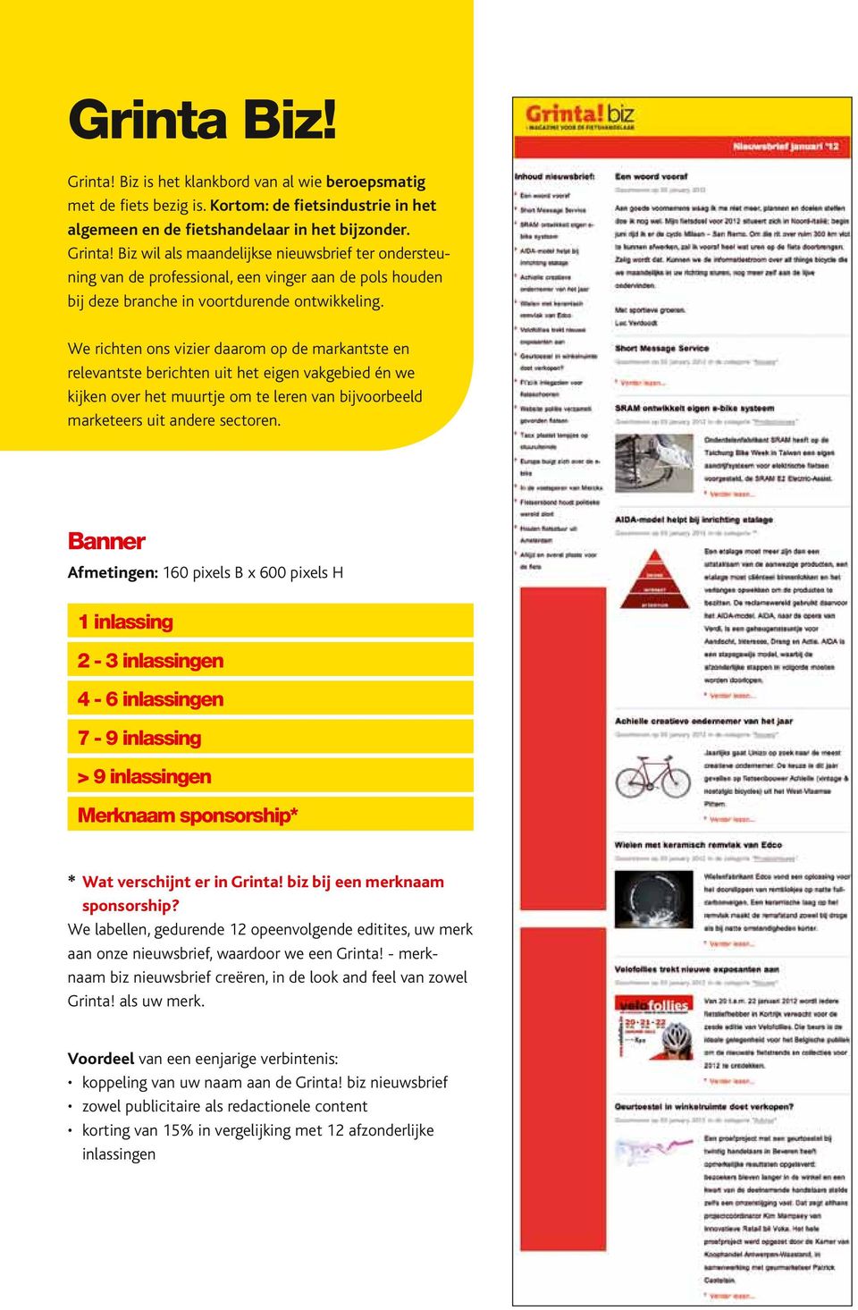 Banner Afmetingen: 160 pixels B x 600 pixels H 1 inlassing 2-3 inlassingen 4-6 inlassingen 7-9 inlassing > 9 inlassingen Merknaam sponsorship* * Wat verschijnt er in Grinta!