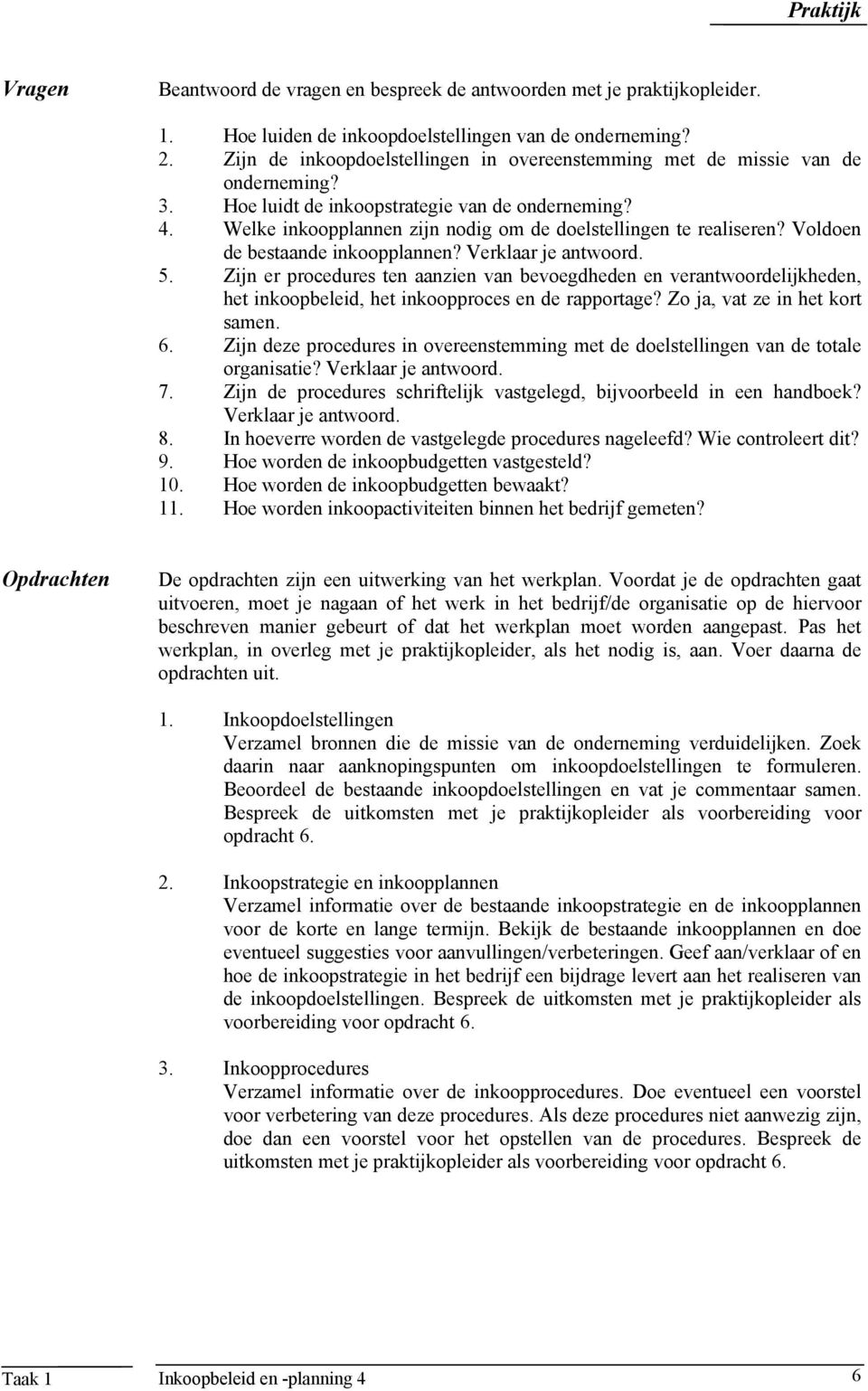 Welke inkoopplannen zijn nodig om de doelstellingen te realiseren? Voldoen de bestaande inkoopplannen? Verklaar je antwoord. 5.