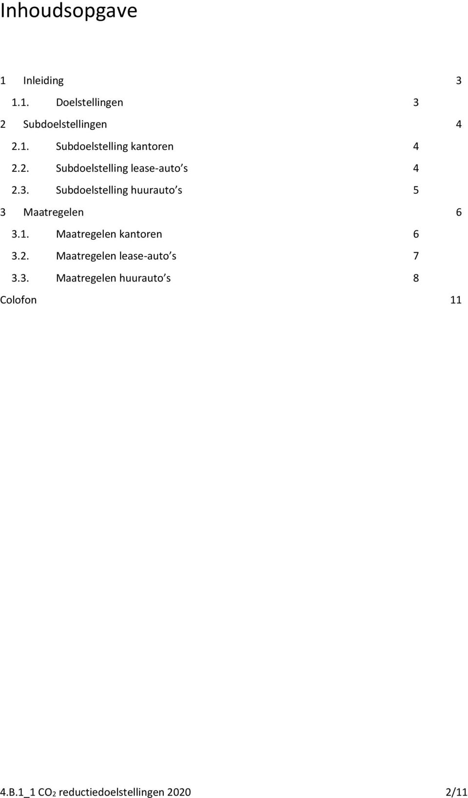 Subdoelstelling huurauto s 5 3 Maatregelen 6 3.1. Maatregelen kantoren 6 3.2.