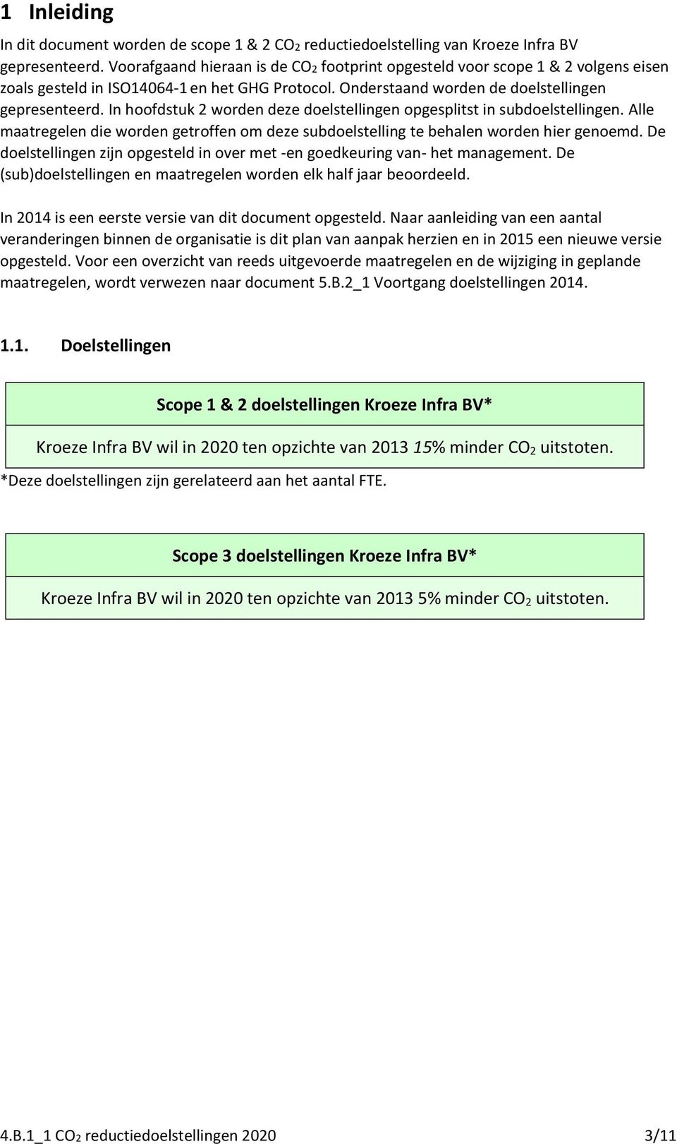 In hoofdstuk 2 worden deze doelstellingen opgesplitst in subdoelstellingen. Alle maatregelen die worden getroffen om deze subdoelstelling te behalen worden hier genoemd.