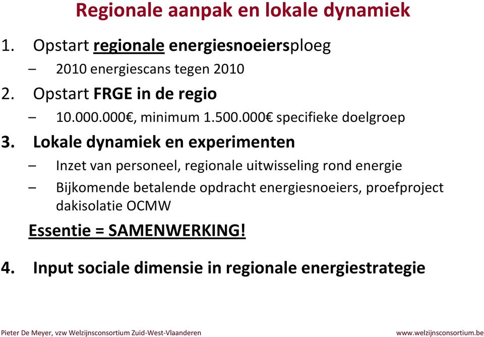 Lokale dynamiek en experimenten Inzet van personeel, regionale uitwisseling rond energie Bijkomende