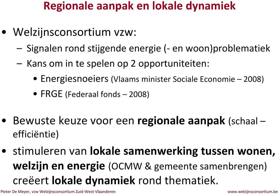 2008) FRGE (Federaal fonds 2008) Bewuste keuze voor een regionale aanpak (schaal efficiëntie) stimuleren van