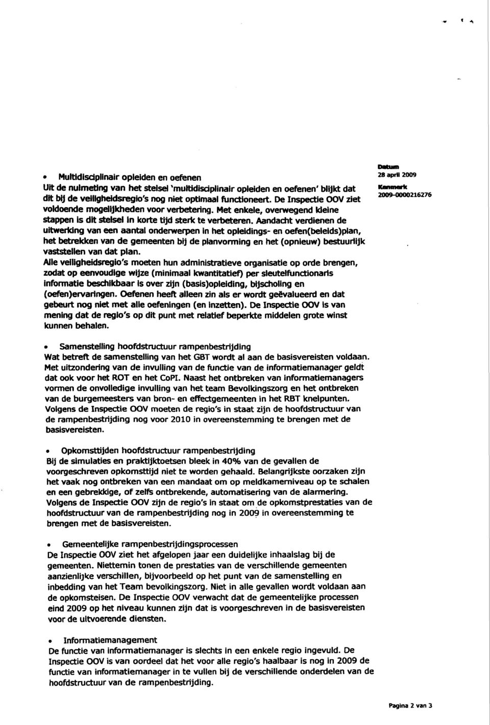 Aandadit verdienen de uitweridng van een aantal onderwerpen in het opleidings- en oefen(beleids)plan, het betrekken van de gemeenten bij de planvorming en het (opnieuw) bestuuriijk vaststellen van