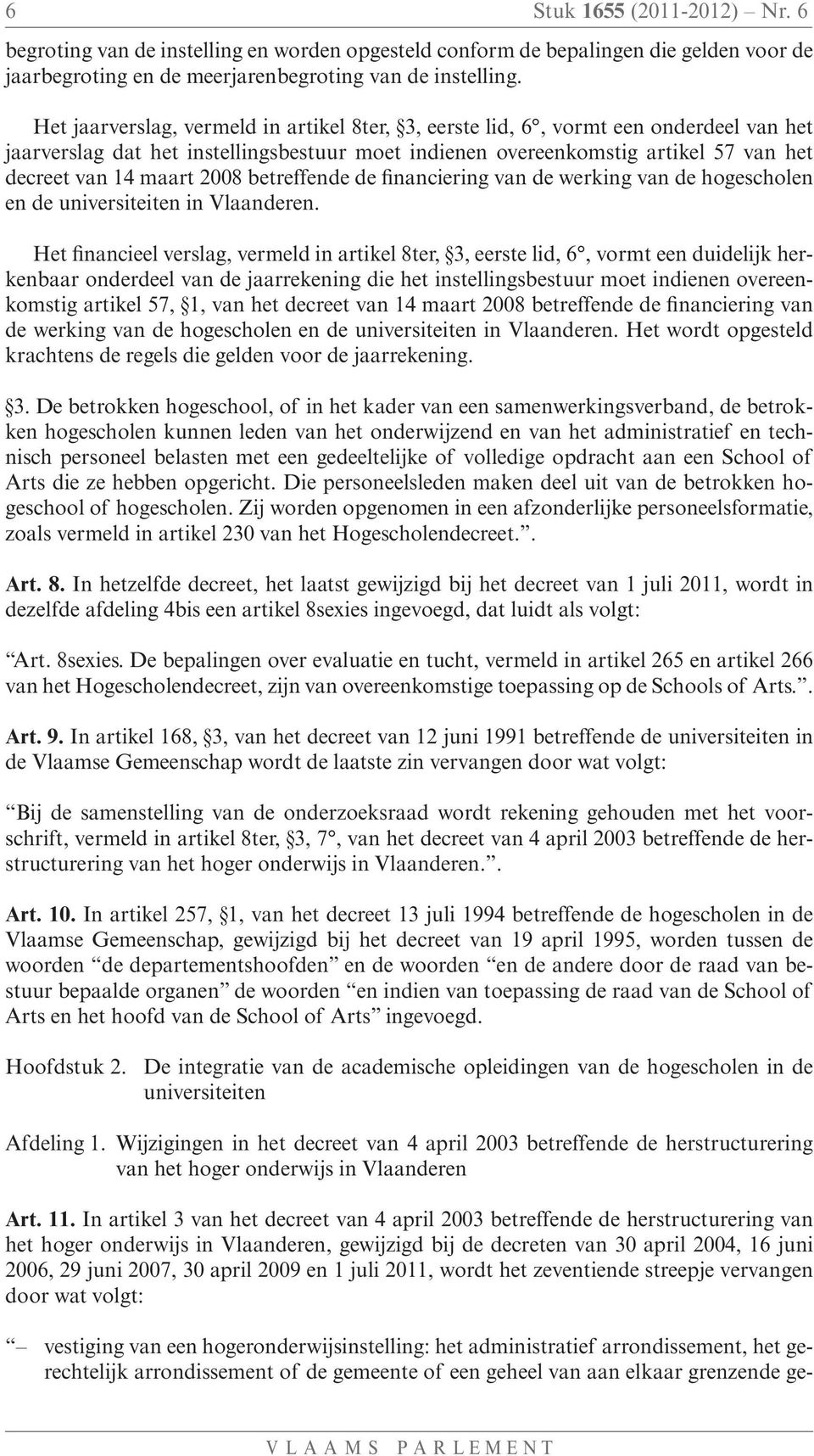 2008 betreffende de financiering van de werking van de hogescholen en de universiteiten in Vlaanderen.