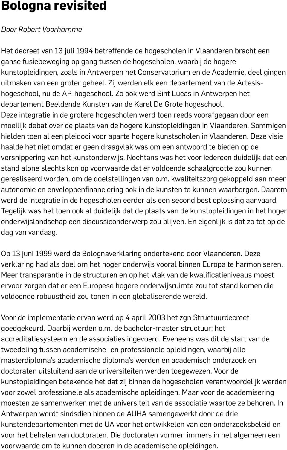 Zo ook werd Sint Lucas in Antwerpen het departement Beeldende Kunsten van de Karel De Grote hogeschool.