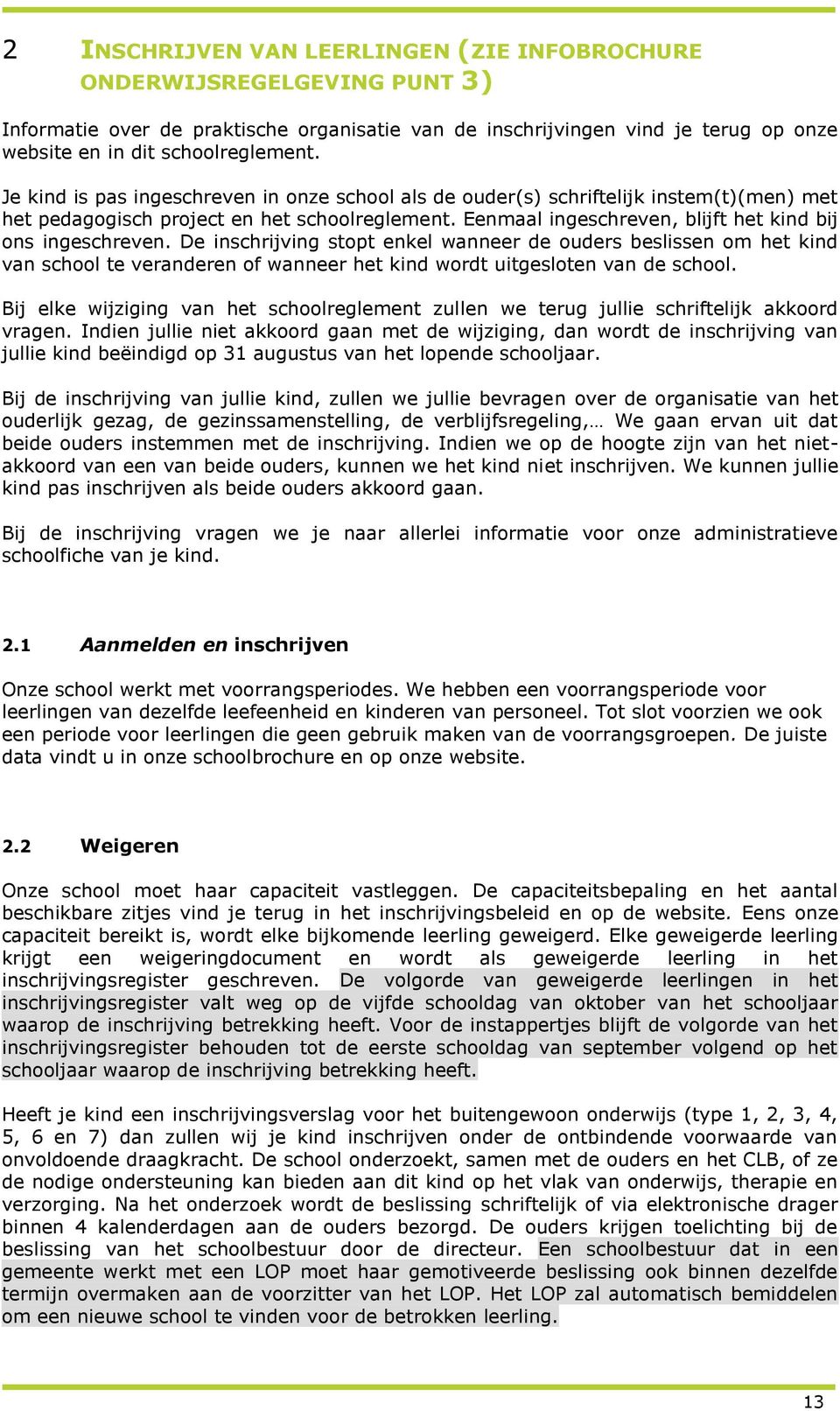 De inschrijving stopt enkel wanneer de ouders beslissen om het kind van school te veranderen of wanneer het kind wordt uitgesloten van de school.