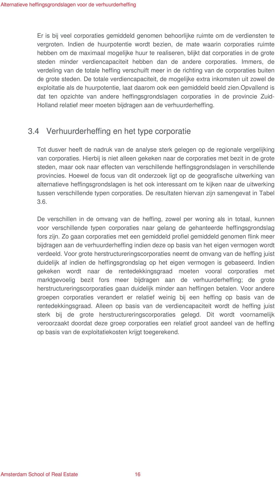 dan de andere corporaties. Immers, de verdeling van de totale heffing verschuift meer in de richting van de corporaties buiten de grote steden.