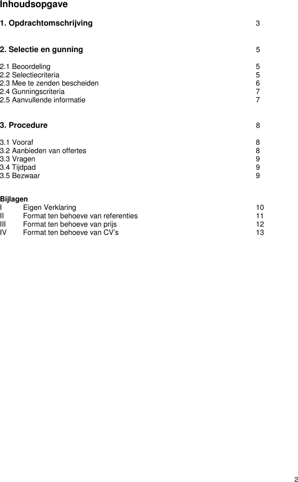 1 Vooraf 8 3.2 Aanbieden van offertes 8 3.3 Vragen 9 3.4 Tijdpad 9 3.