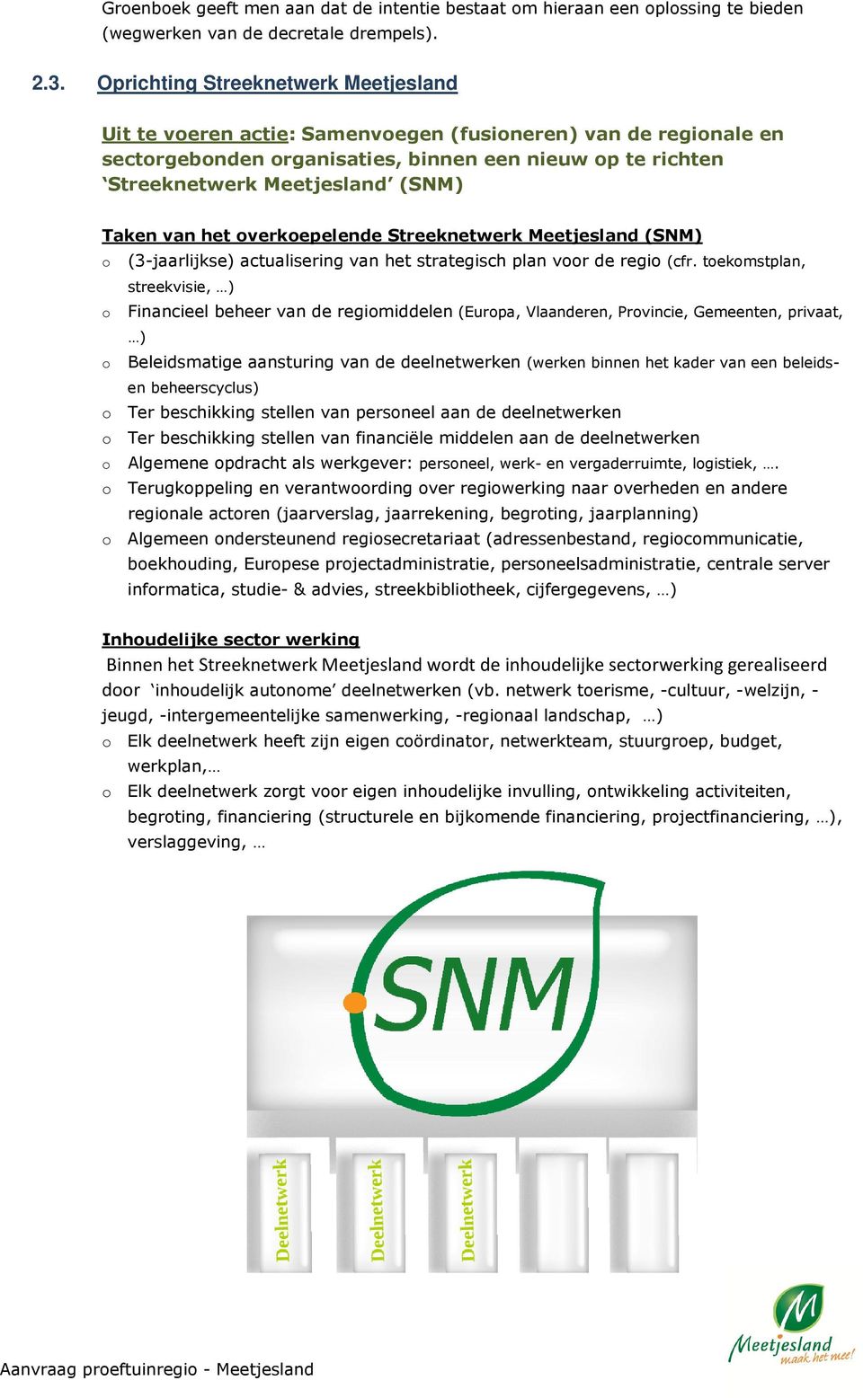 Taken van het overkoepelende Streeknetwerk Meetjesland (SNM) o (3-jaarlijkse) actualisering van het strategisch plan voor de regio (cfr.