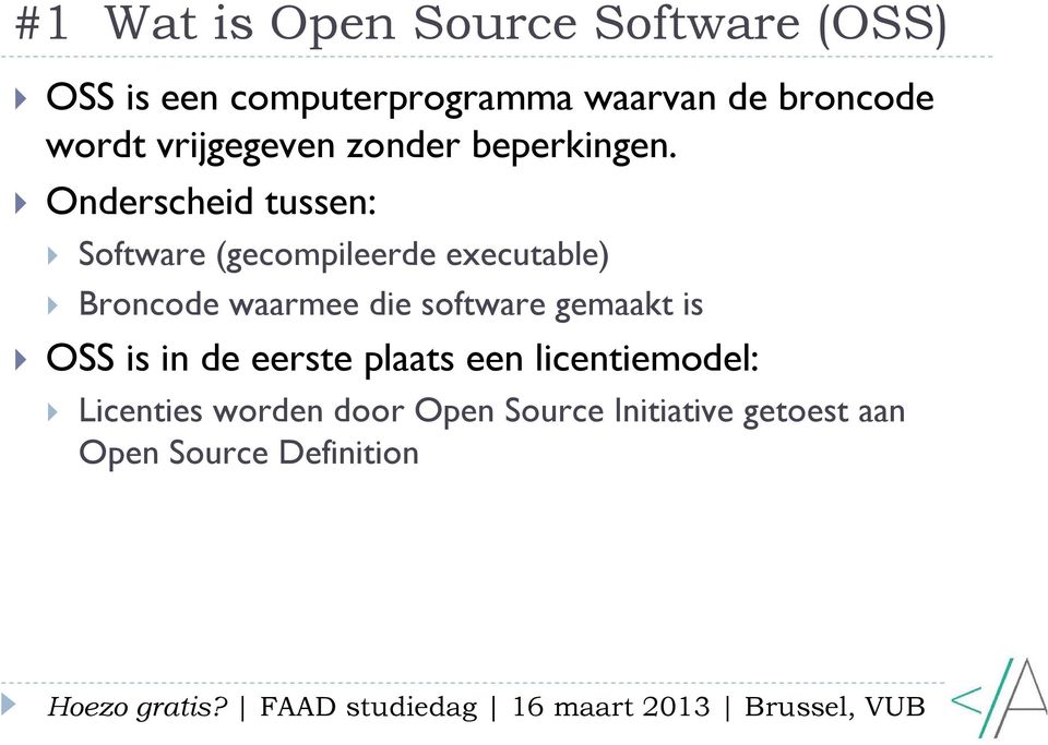Onderscheid tussen: Software (gecompileerde executable) Broncode waarmee die software