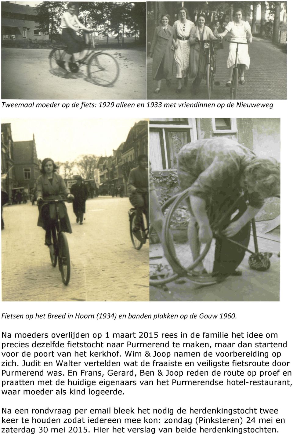 Wim & Joop namen de voorbereiding op zich. Judit en Walter vertelden wat de fraaiste en veiligste fietsroute door Purmerend was.