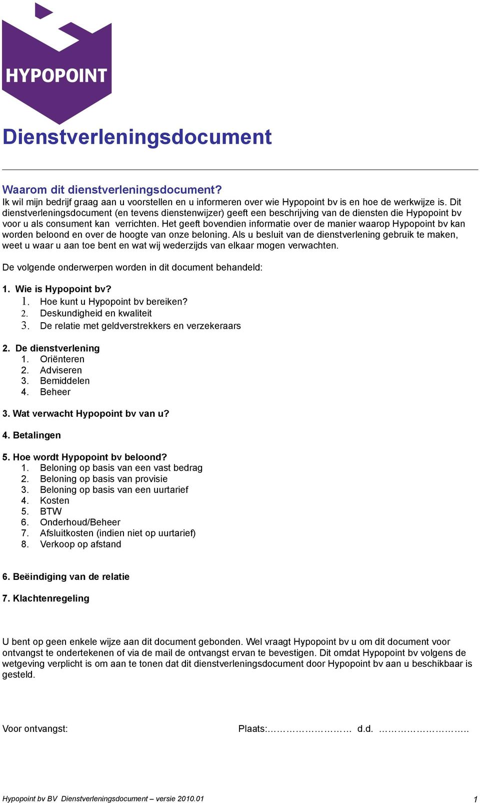 Het geeft bovendien informatie over de manier waarop Hypopoint bv kan worden beloond en over de hoogte van onze beloning.