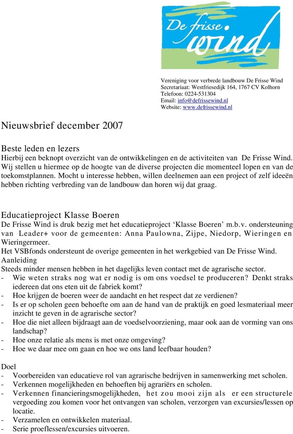 Wij stellen u hiermee op de hoogte van de diverse projecten die momenteel lopen en van de toekomstplannen.