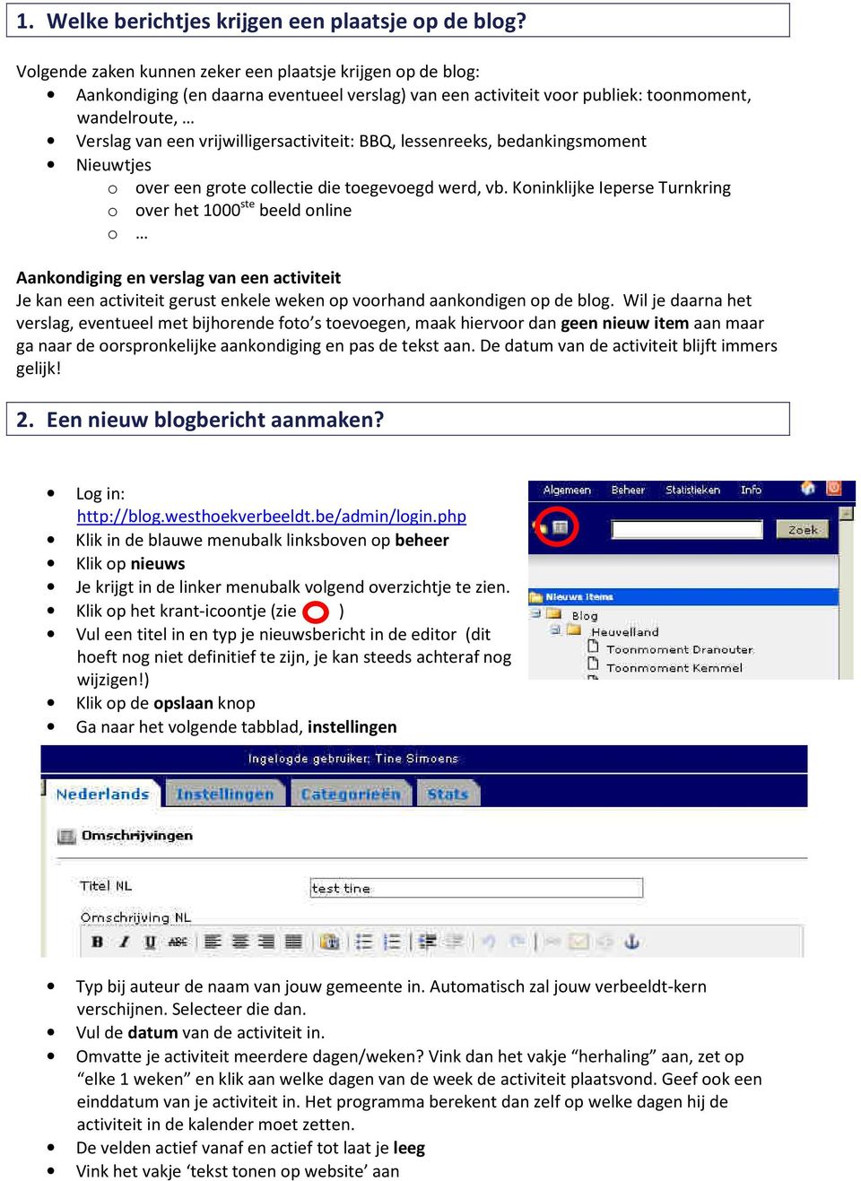 vrijwilligersactiviteit: BBQ, lessenreeks, bedankingsmoment Nieuwtjes o over een grote collectie die toegevoegd werd, vb.