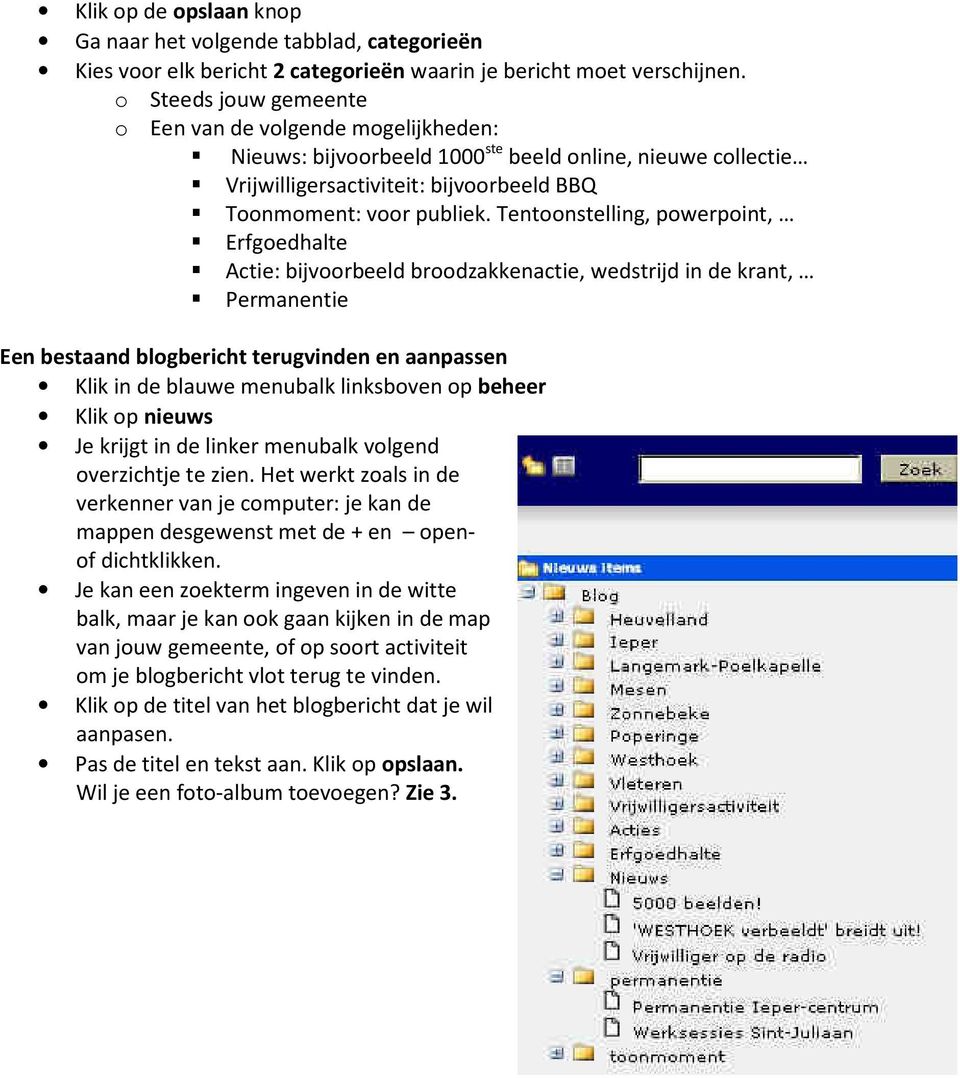 Tentoonstelling, powerpoint, Erfgoedhalte Actie: bijvoorbeeld broodzakkenactie, wedstrijd in de krant, Permanentie Een bestaand blogbericht terugvinden en aanpassen Klik in de blauwe menubalk