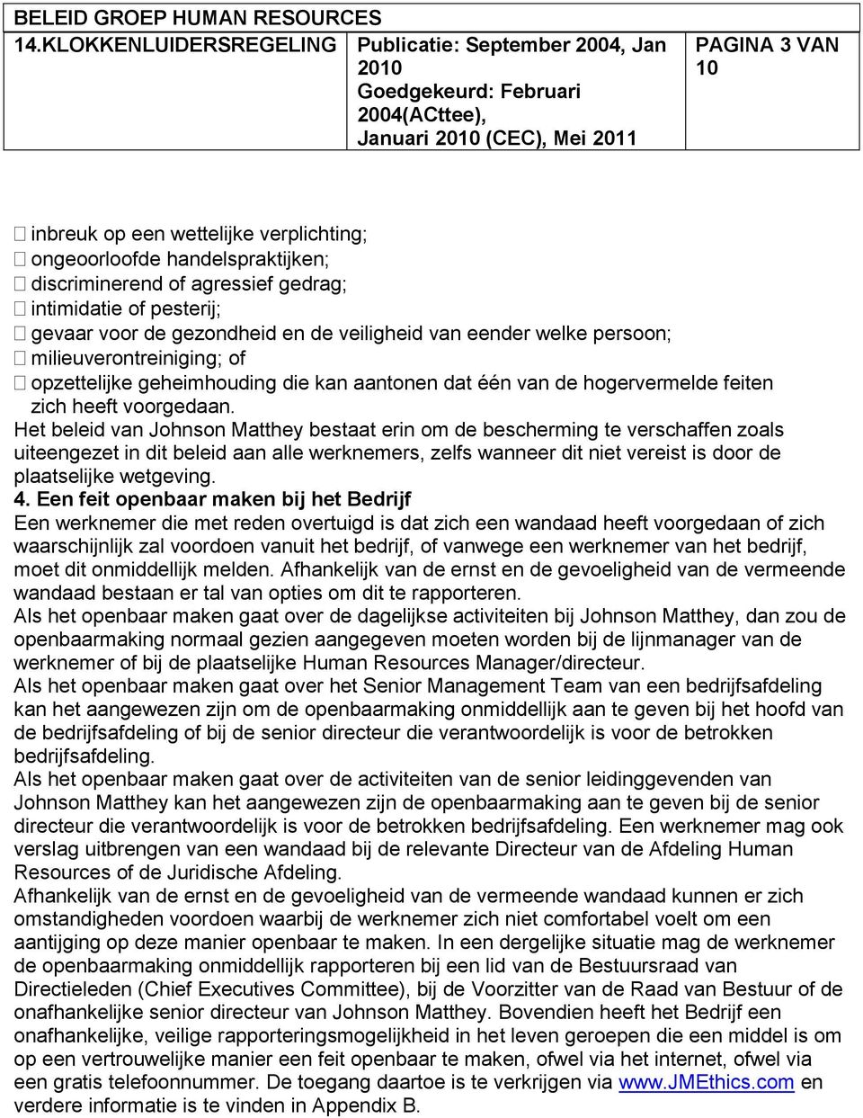 Het beleid van Johnson Matthey bestaat erin om de bescherming te verschaffen zoals uiteengezet in dit beleid aan alle werknemers, zelfs wanneer dit niet vereist is door de plaatselijke wetgeving. 4.