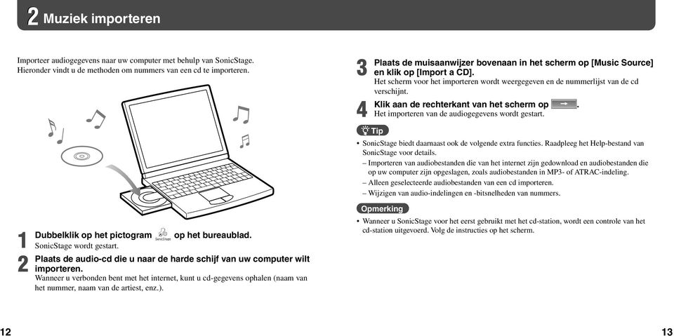 aan de rechterkant van het scherm op. Het importeren van de audiogegevens wordt gestart. Tip SonicStage biedt daarnaast ook de volgende extra functies.