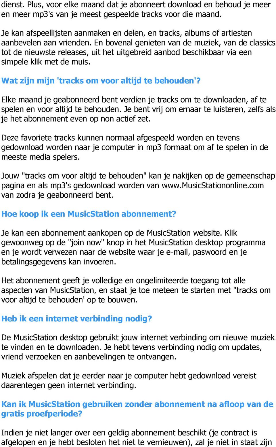 En bovenal genieten van de muziek, van de classics tot de nieuwste releases, uit het uitgebreid aanbod beschikbaar via een simpele klik met de muis. Wat zijn mijn 'tracks om voor altijd te behouden'?