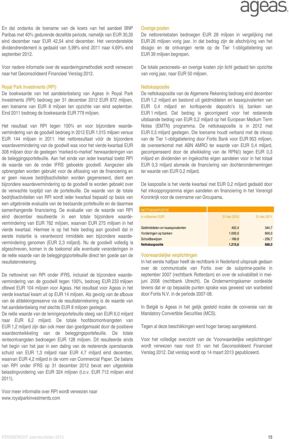 Voor nadere informatie over de waarderingsmethodiek wordt verwezen naar het Geconsolideerd Financieel Verslag 2012.