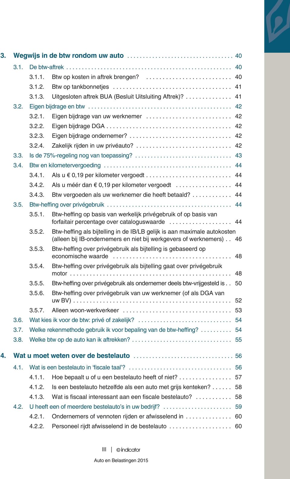 2.1. Eigen bijdrage van uw werknemer.......................... 42 3.2.2. Eigen bijdrage DGA...................................... 42 3.2.3. Eigen bijdrage ondernemer?............................... 42 3.2.4. Zakelijk rijden in uw privéauto?