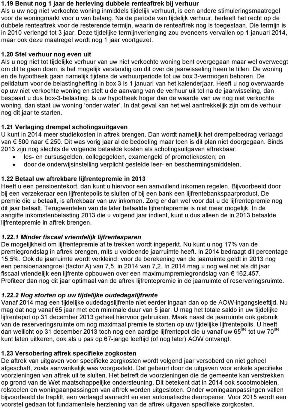 Die termijn is in 2010 verlengd tot 3 jaar. Deze tijdelijke termijnverlenging zou eveneens vervallen op 1 