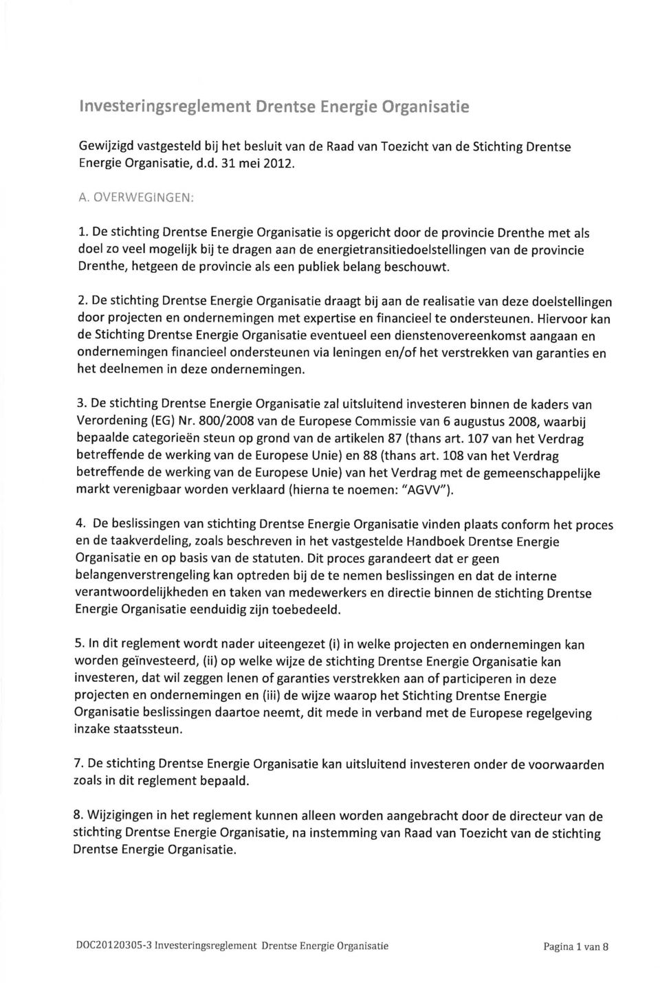 De stichting Drentse Energie Organisatie is opgericht door de provincie Drenthe met als doel zo veel mogelijk bijte dragen aan de energietransitiedoelstellingen van de provincie Drenthe, hetgeen de