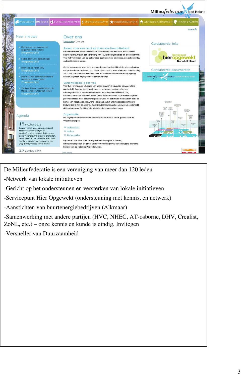 kennis, en netwerk) -Aanstichten van buurtenergiebedrijven (Alkmaar) -Samenwerking met andere partijen (HVC,
