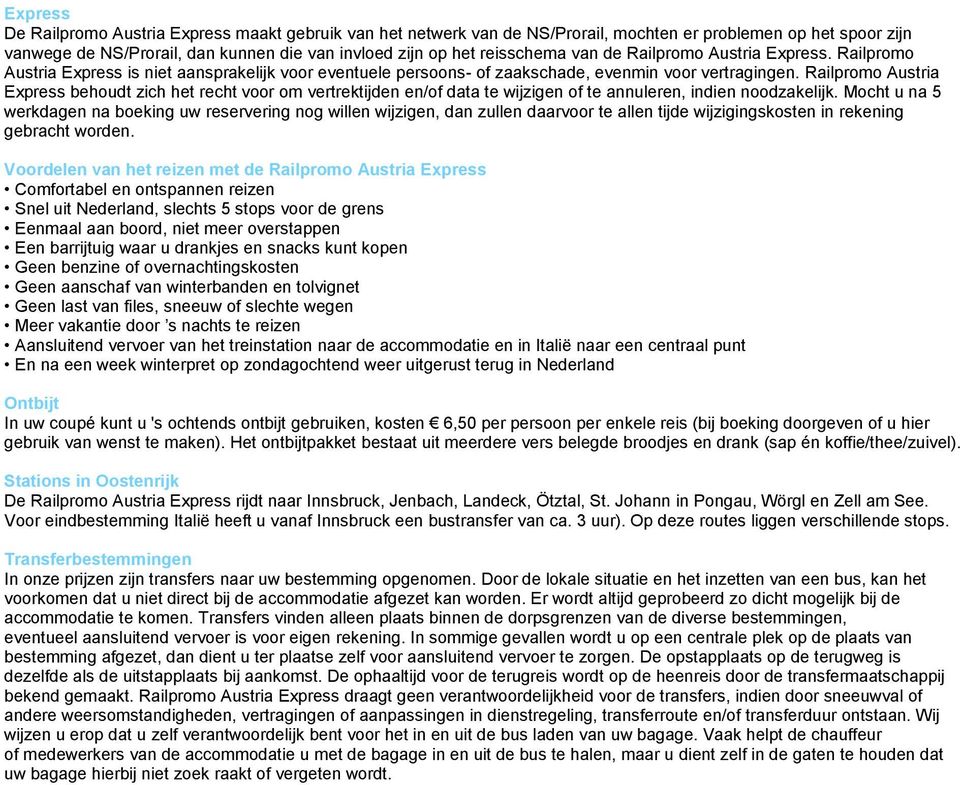 Railpromo Austria Express behoudt zich het recht voor om vertrektijden en/of data te wijzigen of te annuleren, indien noodzakelijk.