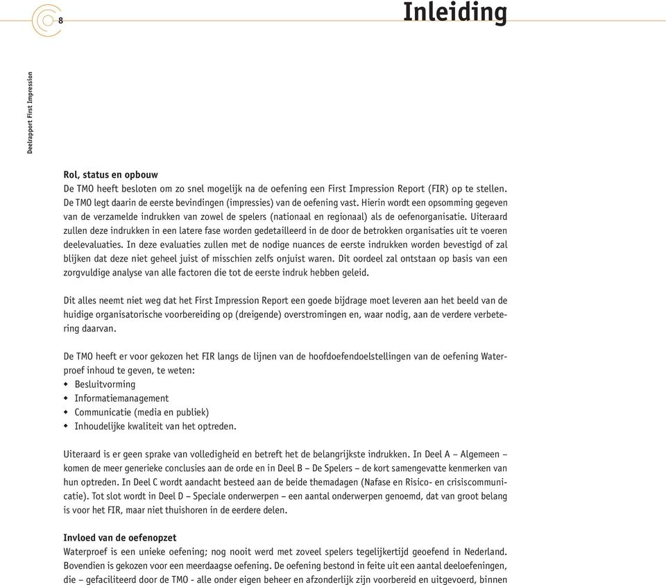 Hierin wordt een opsomming gegeven van de verzamelde indrukken van zowel de spelers (nationaal en regionaal) als de oefenorganisatie.