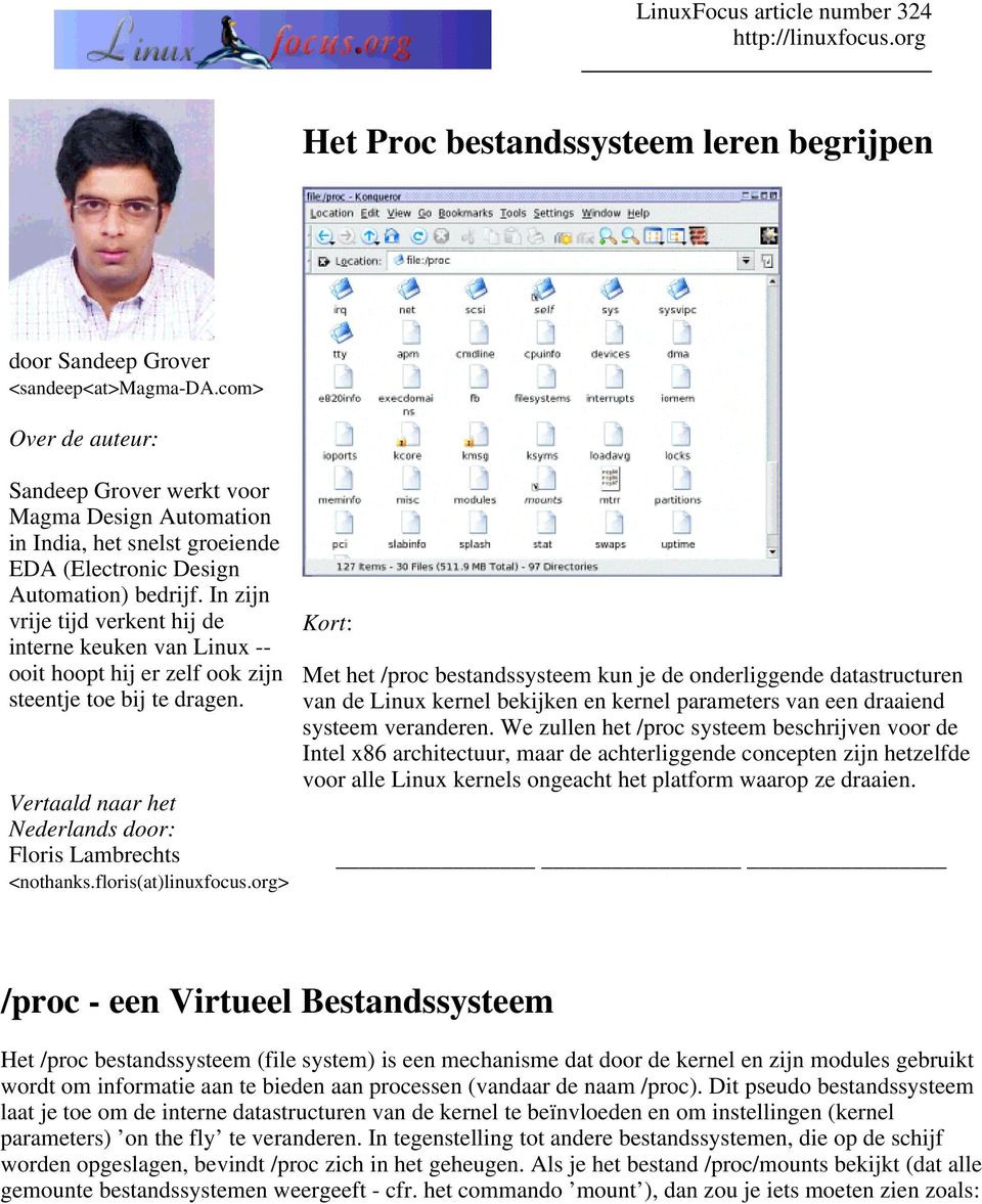 In zijn vrije tijd verkent hij de interne keuken van Linux -- ooit hoopt hij er zelf ook zijn steentje toe bij te dragen. Vertaald naar het Nederlands door: Floris Lambrechts <nothanks.