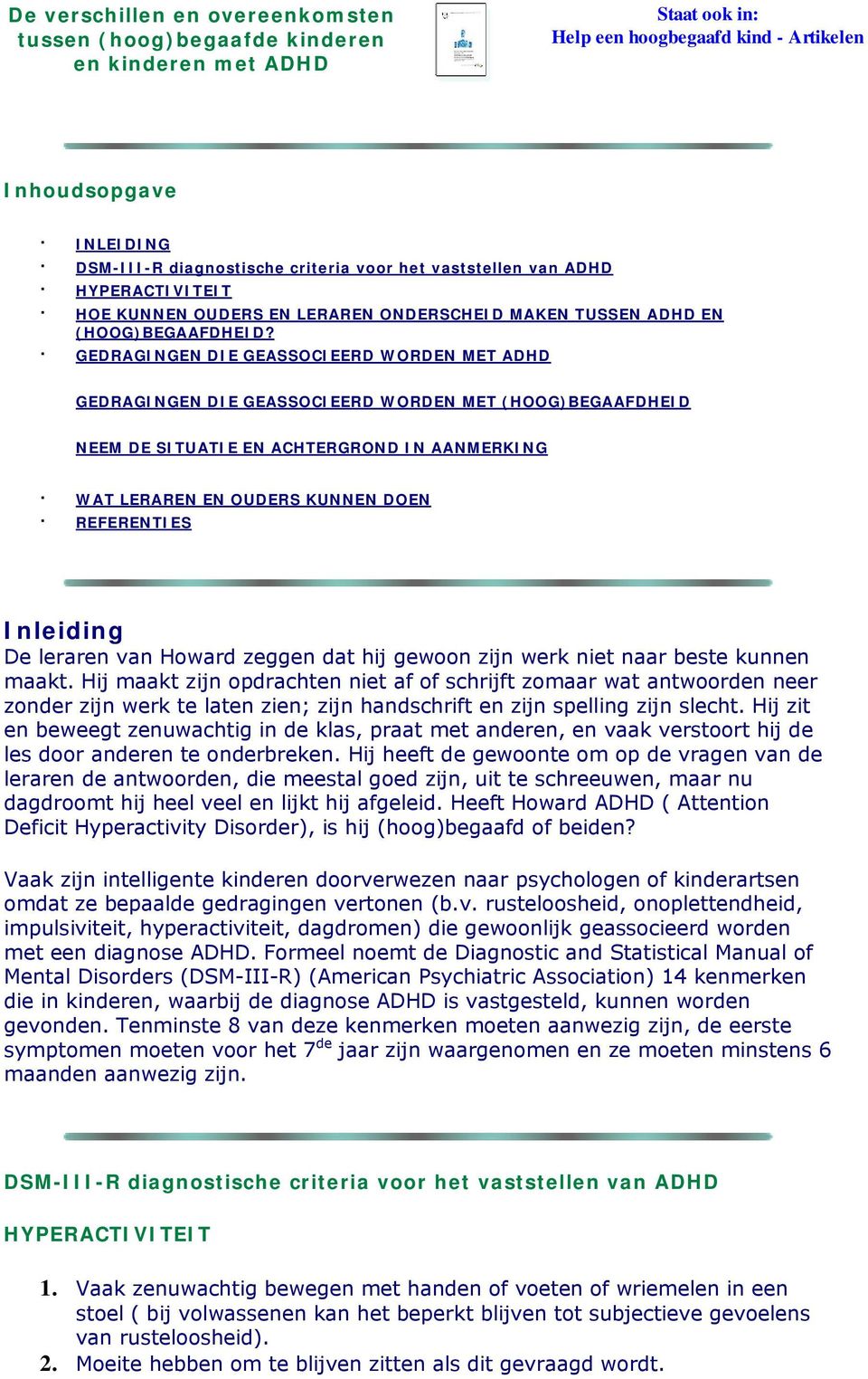 GEDRAGINGEN DIE GEASSOCIEERD WORDEN MET ADHD GEDRAGINGEN DIE GEASSOCIEERD WORDEN MET (HOOG)BEGAAFDHEID NEEM DE SITUATIE EN ACHTERGROND IN AANMERKING WAT LERAREN EN OUDERS KUNNEN DOEN REFERENTIES