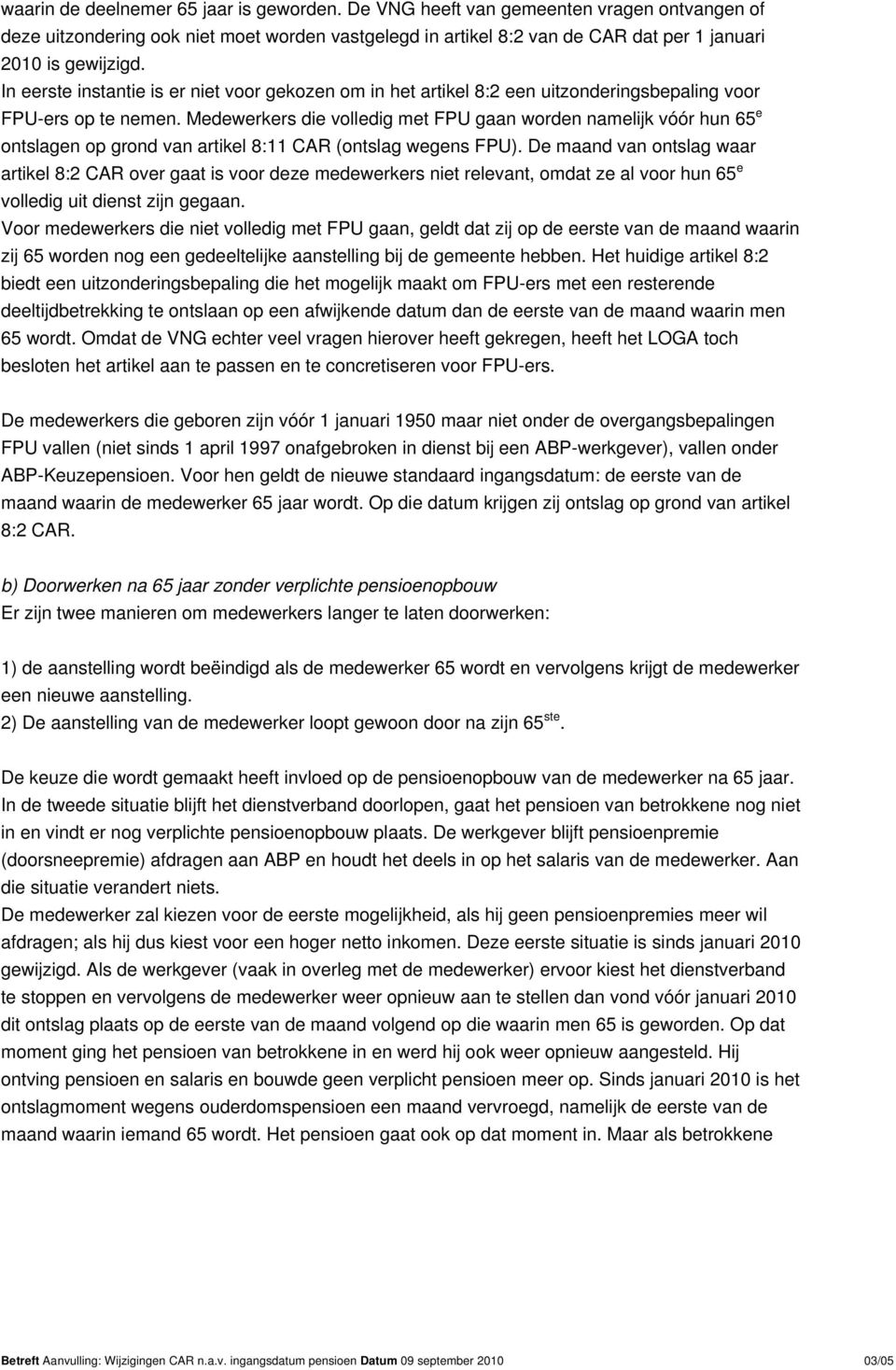 Medewerkers die volledig met FPU gaan worden namelijk vóór hun 65 e ontslagen op grond van artikel 8:11 CAR (ontslag wegens FPU).