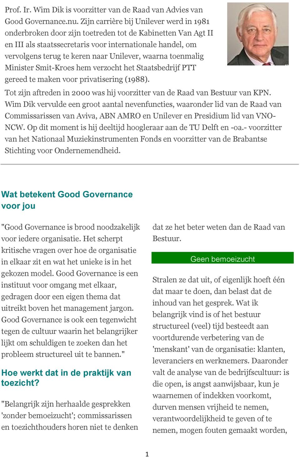Unilever, waarna toenmalig Minister Smit-Kroes hem verzocht het Staatsbedrijf PTT gereed te maken voor privatisering (1988).