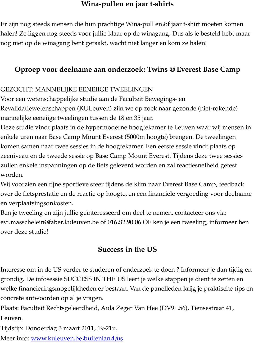 Oproep voor deelname aan onderzoek: Twins @ Everest Base Camp GEZOCHT: MANNELIJKE EENEIIGE TWEELINGEN Voor een wetenschappelijke studie aan de Faculteit Bewegings- en Revalidatiewetenschappen