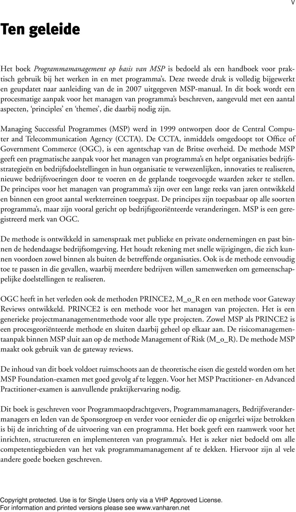 In dit boek wordt een procesmatige aanpak voor het managen van programma s beschreven, aangevuld met een aantal aspecten, principles en themes, die daarbij nodig zijn.