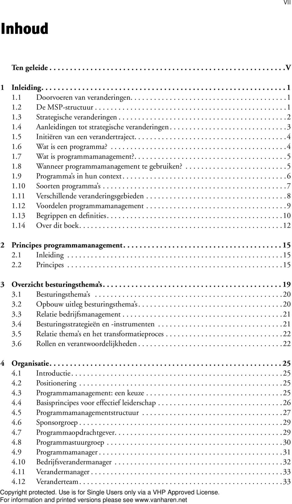 5 Initiëren van een verandertraject.......................................4 1.6 Wat is een programma?.............................................4 1.7 Wat is programmamanagement?.......................................5 1.