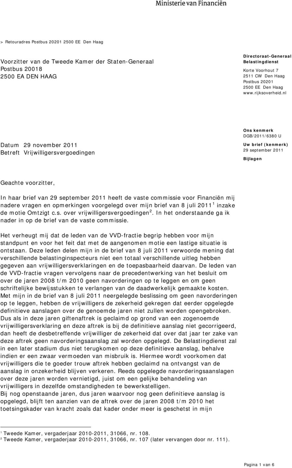 nl Datum 29 november 2011 Betreft Vrijwilligersvergoedingen Uw brief (kenmerk) 29 september 2011 Bijlagen Geachte voorzitter, In haar brief van 29 september 2011 heeft de vaste commissie voor