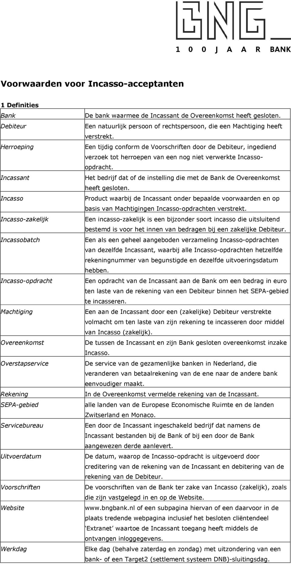 Een natuurlijk persoon of rechtspersoon, die een Machtiging heeft verstrekt.