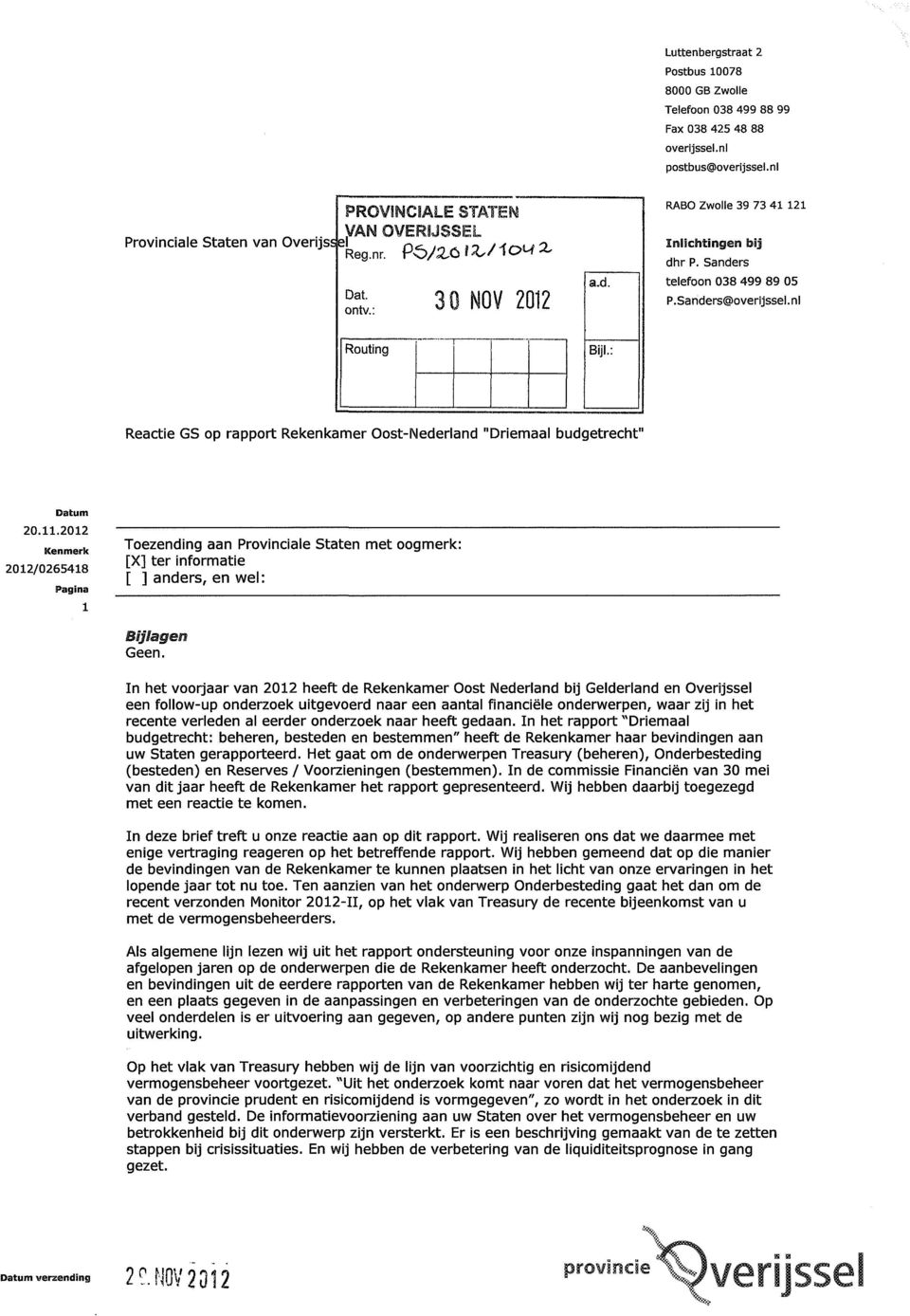 nl Routing GS op rapport Rekenkamer Oost-Nederland "Driemaal budgetrecht" 1 Toezending aan Provinciale Staten met oogmerk: [X] ter informatie [ ] anders, en wel: Bijlagen Geen.