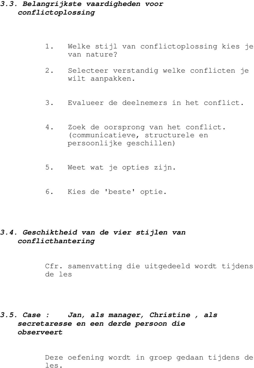 (communicatieve, structurele en persoonlijke geschillen) 5. Weet wat je opties zijn. 6. Kies de 'beste' optie. 3.4.