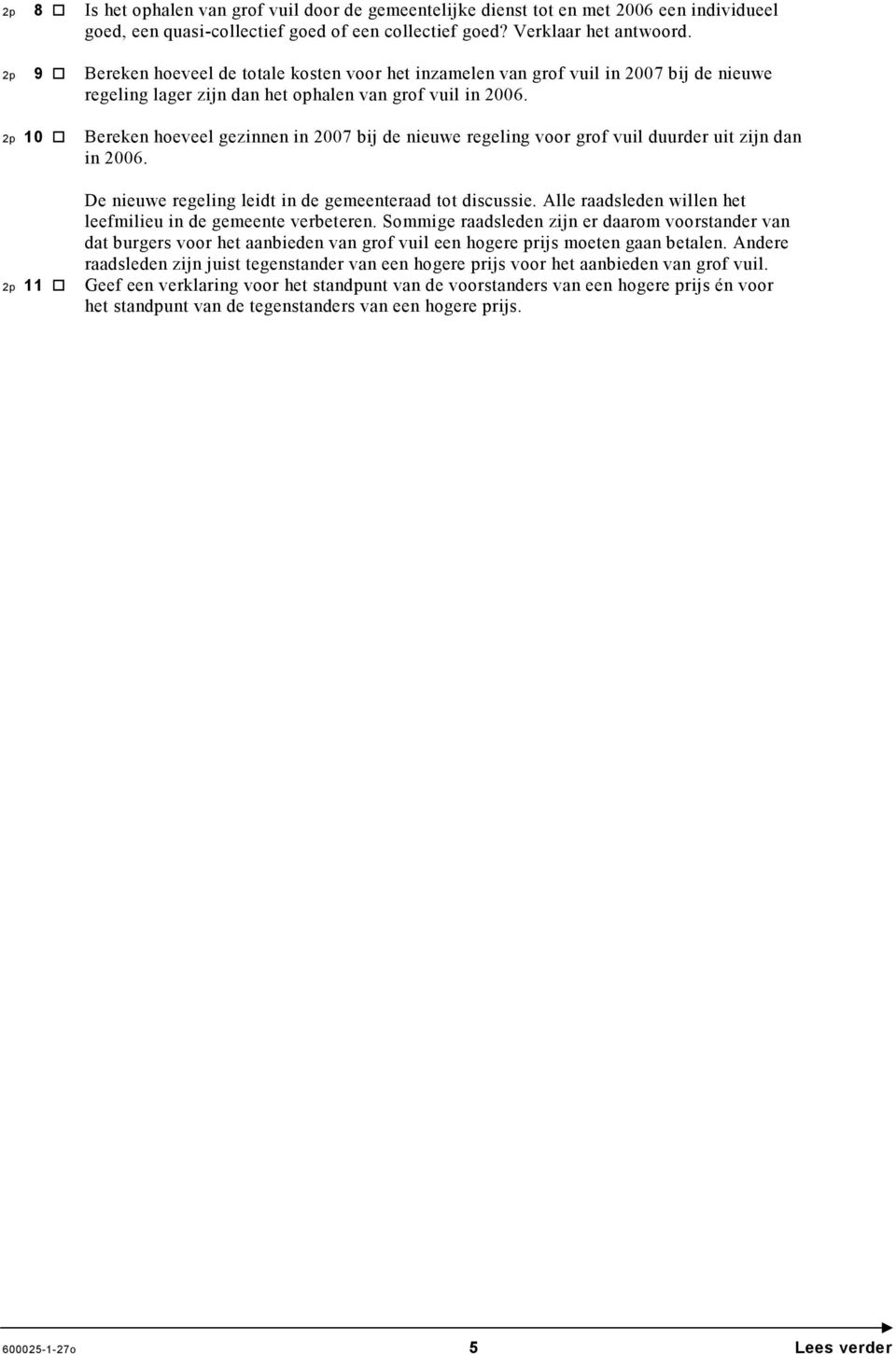 Bereken hoeveel gezinnen in 2007 bij de nieuwe regeling voor grof vuil duurder uit zijn dan in 2006. De nieuwe regeling leidt in de gemeenteraad tot discussie.