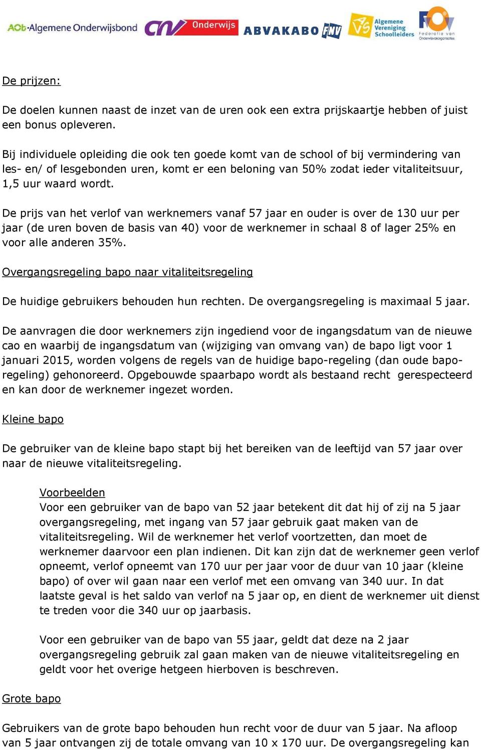 De prijs van het verlof van werknemers vanaf 57 jaar en ouder is over de 130 uur per jaar (de uren boven de basis van 40) voor de werknemer in schaal 8 of lager 25% en voor alle anderen 35%.