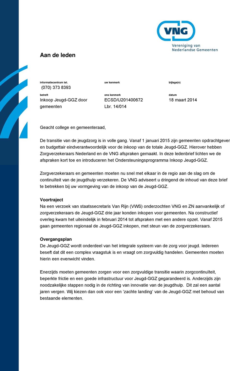 Vanaf 1 januari 2015 zijn gemeenten opdrachtgever en budgettair eindverantwoordelijk voor de inkoop van de totale Jeugd-GGZ. Hierover hebben Zorgverzekeraars Nederland en de VNG afspraken gemaakt.