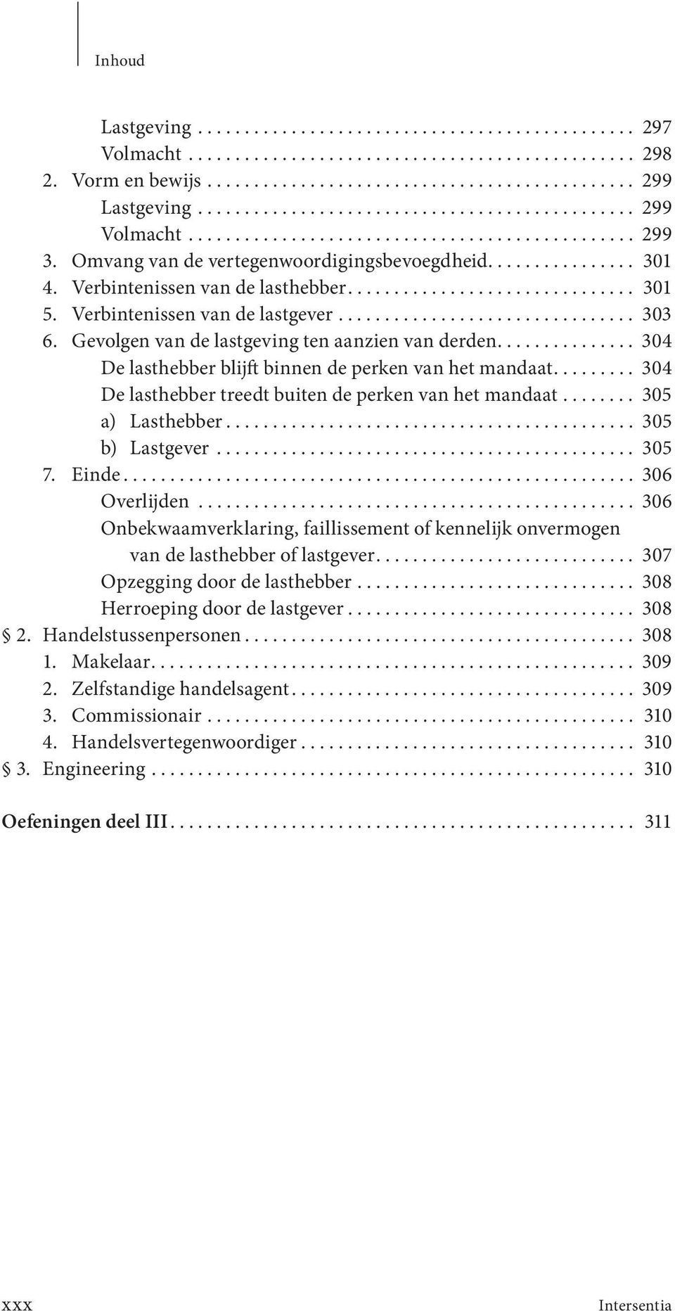 Verbintenissen van de lasthebber............................... 301 5. Verbintenissen van de lastgever................................ 303 6. Gevolgen van de lastgeving ten aanzien van derden.