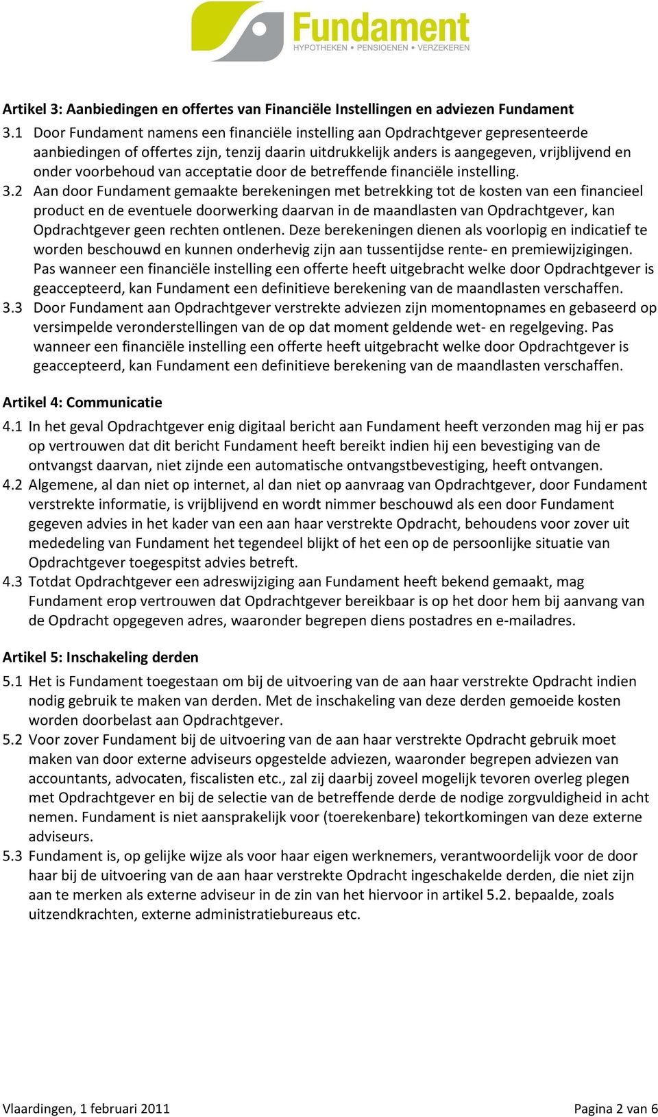 van acceptatie door de betreffende financiële instelling. 3.