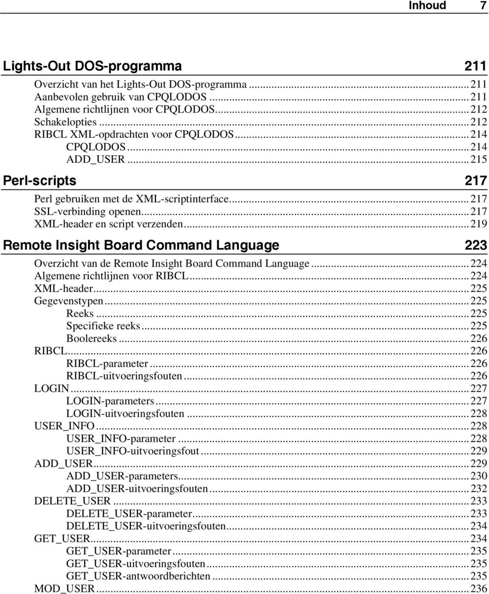 ..219 Remote Insight Board Command Language 223 Overzicht van de Remote Insight Board Command Language...224 Algemene richtlijnen voor RIBCL...224 XML-header...225 Gegevenstypen...225 Reeks.