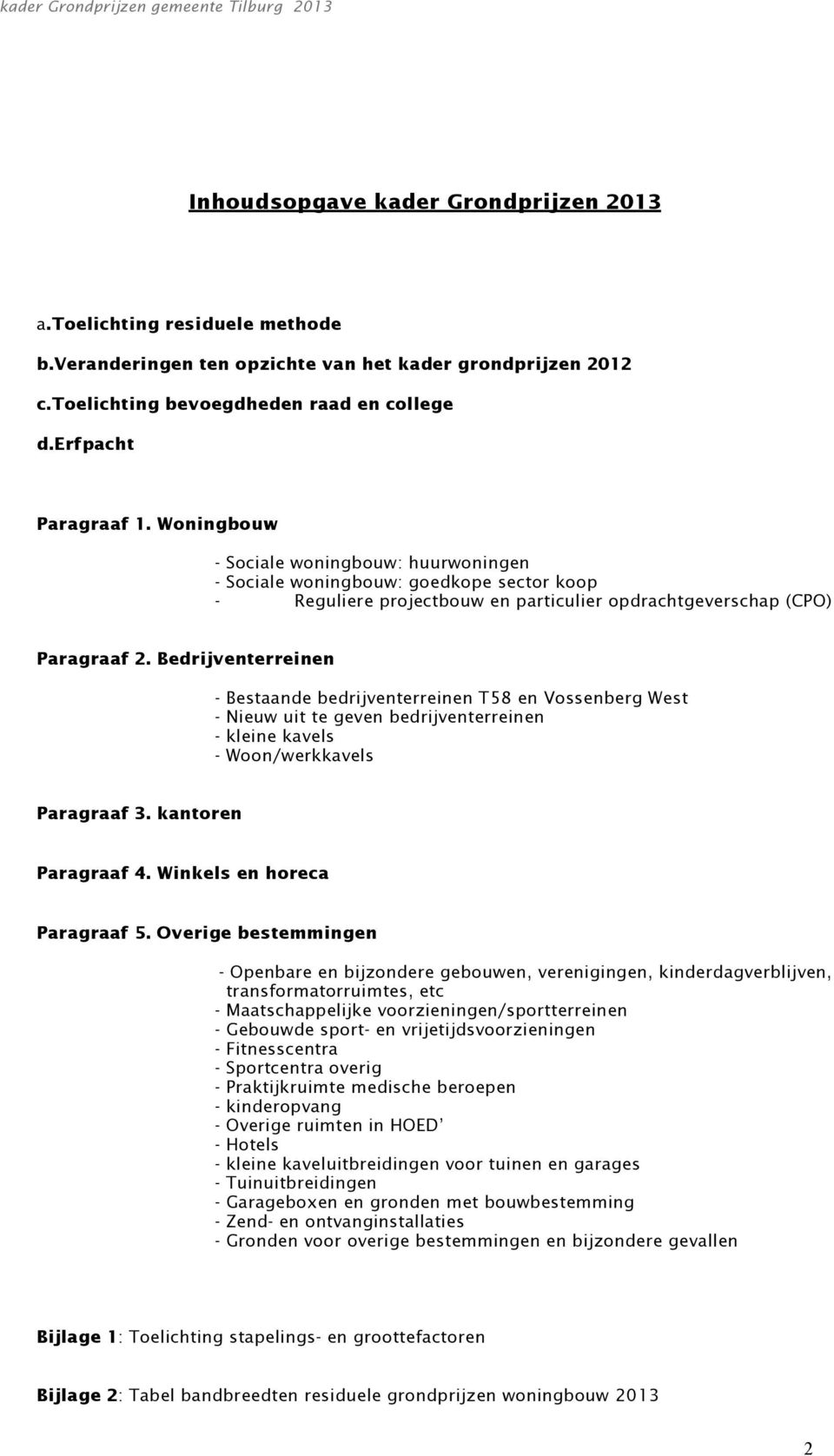 Bedrijventerreinen - Bestaande bedrijventerreinen T58 en Vssenberg West - Nieuw uit te geven bedrijventerreinen - kleine kavels - Wn/werkkavels Paragraaf 3. kantren Paragraaf 4.
