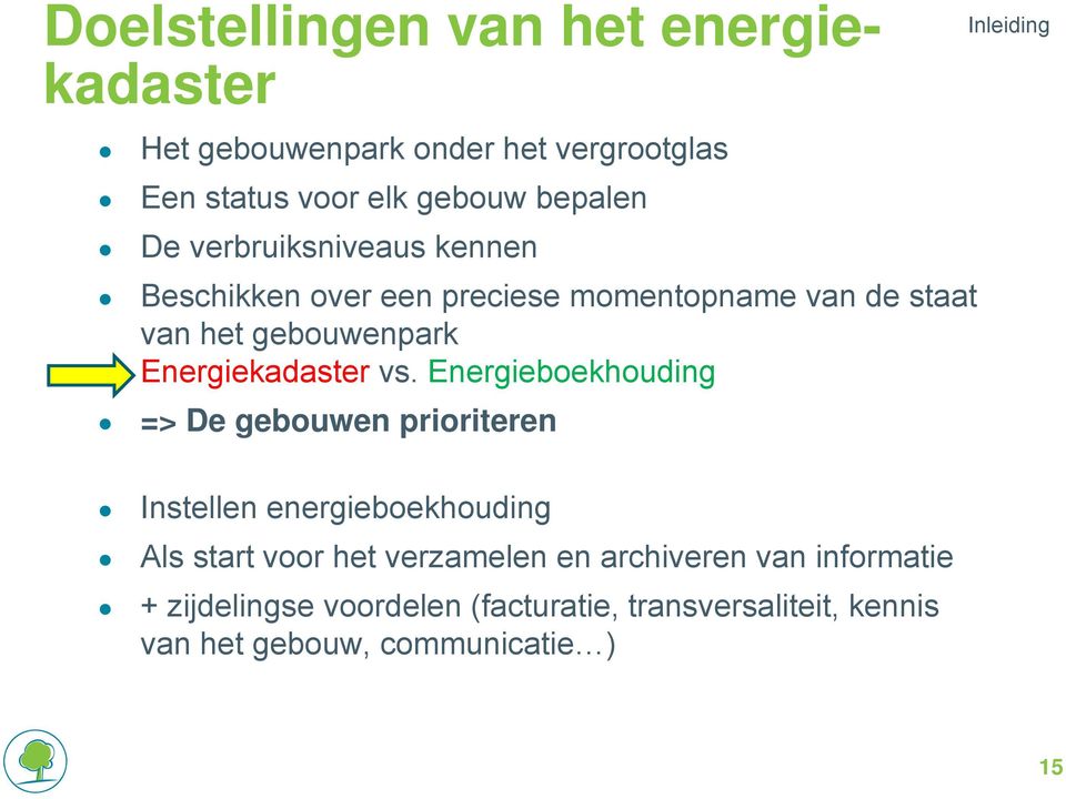 Energieboekhouding => De gebouwen prioriteren Inleiding Instellen energieboekhouding Als start voor het verzamelen en